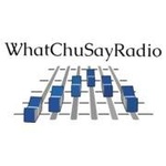 WhatChuSayRadio