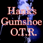 Hank’s Gumshoe OTR